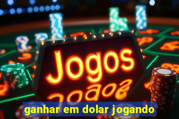 ganhar em dolar jogando